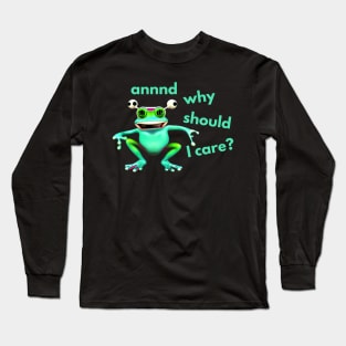 And Why Should I Care Frog Long Sleeve T-Shirt